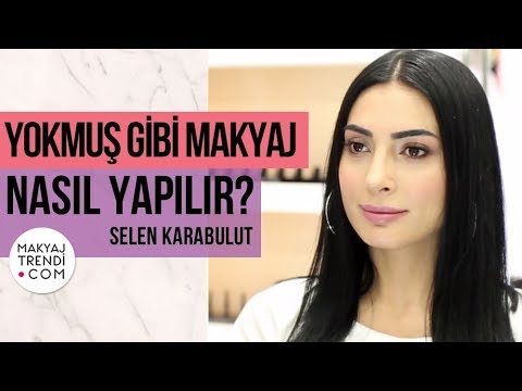 Yokmuş Gibi Makyaj Nasıl Yapılır? Selen Karabulut